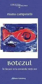 Botezul. In fiecare zi la izvoarele vietii noi/Maria Campatelli