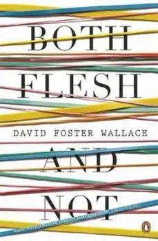 Both Flesh And Not, Paperback/David Foster Wallace