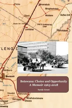 Botswana: Choice and Opportunity: A Memoir 1963 to 2018, Paperback/Sandy Grant