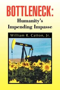 Bottleneck: Humanity's Impending Impasse, Paperback/William R. Jr. Catton