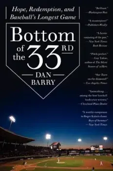 Bottom of the 33rd: Hope, Redemption, and Baseball's Longest Game, Paperback/Dan Barry