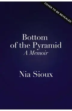 Bottom of the Pyramid: A Memoir of Persevering, Overcoming, and Dancing for Myself - Nia Sioux