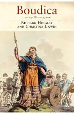 Boudica: Iron Age Warrior Queen - Richard Hingley