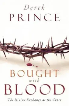 Bought with Blood: The Divine Exchange at the Cross, Paperback/Derek Prince