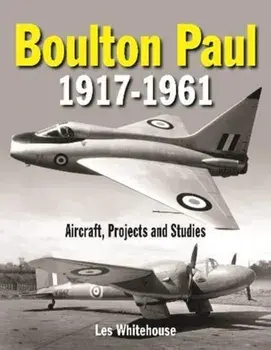 Boulton Paul 1917-1961: Aircraft, Projects and Studies, Hardcover/Les Whitehouse