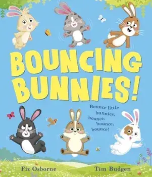 Bouncing Bunnies. The Perfect Spring Picture Book, Paperback/Fiz Osborne