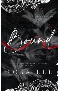 Bound: A Dark Forced Proximity Academy Romance - Rosa Lee
