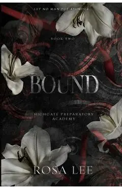 Bound: A Dark Forced Proximity Academy Romance - Rosa Lee
