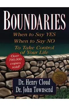 Boundaries: When to Say Yes, When to Say No, to Take Control of Your Life - Henry Cloud