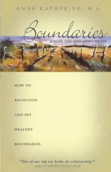 Boundaries Where You End and I Begin: How to Recognize and Set Healthy Boundaries, Paperback/Anne Katherine