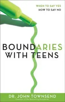 Boundaries with Teens: When to Say Yes, How to Say No, Paperback/John Townsend