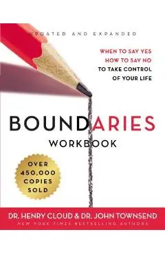 Boundaries Workbook: When to Say Yes, How to Say No to Take Control of Your Life - Henry Cloud