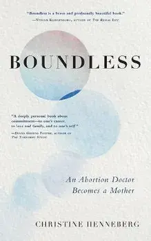 Boundless: An Abortion Doctor Becomes a Mother, Paperback/Christine Henneberg