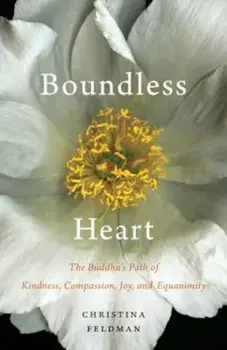 Boundless Heart: The Buddha's Path of Kindness, Compassion, Joy, and Equanimity, Paperback/Christina Feldman