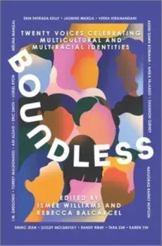 Boundless. Twenty Voices Celebrating Multicultural and Multiracial Identities, Original ed., Hardback/Rebecca Balcarcel