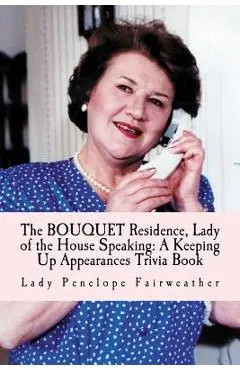BOUQUET Residence, Lady of the House Speaking: A Keeping Up Appearances Trivia Book - Lady Penelope Fairweather