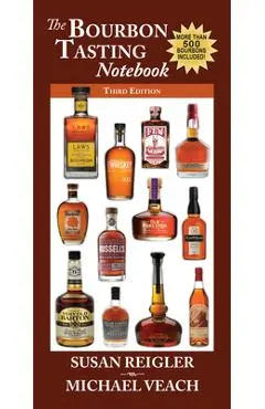 Bourbon Tasting Notebook, 3rd Edition: New & Expanded, with Over 500 Bourbons Including the Major Producers, Craft Distillers, and Independent Bottler - Susan Reigler