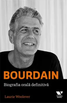 Bourdain: biografia orala definitiva/Laurie Woolever