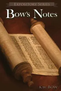 Bow's Notes: A Literary Commentary On the Study of the Bible, Paperback/Kenneth W. Bow