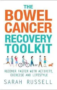 Bowel Cancer Recovery Toolkit. Recover faster with activity, exercise and lifestyle, Paperback/Sarah Russell