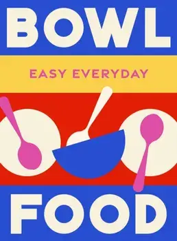 Bowl Food. 180 simple triple-tested recipes, Hardback/Murdoch Books Test Kitchen
