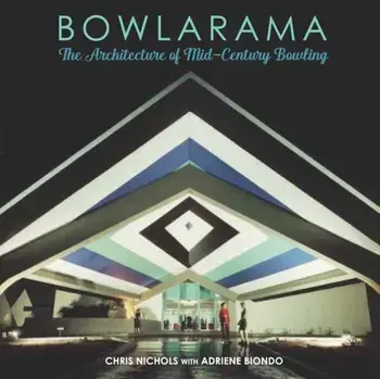 Bowlarama!. The Architecture of Mid-Century Bowling, Hardback/Chris Nichols