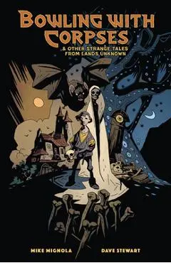 Bowling with Corpses and Other Strange Tales from Lands Unknown - Mike Mignola