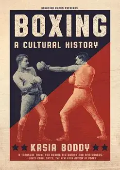 Boxing: A Cultural History, Paperback/Kasia Boddy