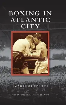 Boxing in Atlantic City, Hardcover/John Disanto