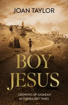 Boy Jesus. Growing Up Judaean in Turbulent Times, Hardback/Joan E. Taylor