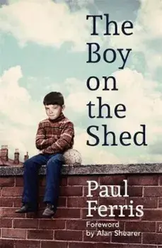 Boy on the Shed:A remarkable sporting memoir with a foreword, Paperback/Paul Ferris