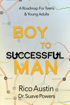Boy To Successful Man: A Roadmap for Teens & Young Adults, Paperback/Rico Austin
