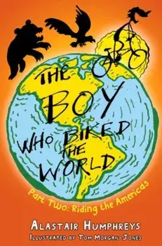 Boy Who Biked the World. Part two: Riding the Americas, Paperback/Alastair Humphreys