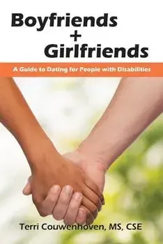 Boyfriends & Girlfriends: A Guide to Dating for People with Disabilities, Paperback/Terri Couwenhoven
