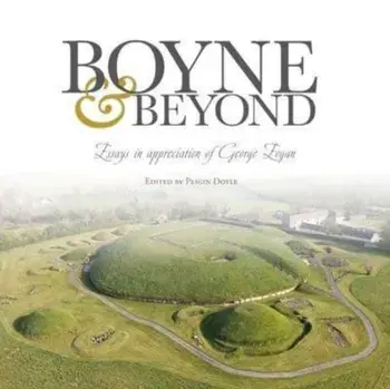 Boyne and Beyond. Essays in appreciation of George Eogan, Paperback/Peigin Doyle