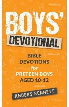 Boys Devotional: Bible Devotions for Preteen Boys Aged 10-12 - Anders Bennett