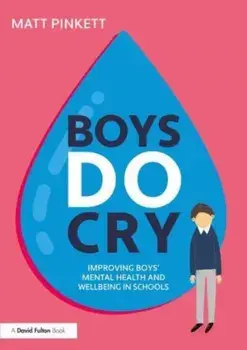 Boys Do Cry. Improving Boys' Mental Health and Wellbeing in Schools, Paperback/***