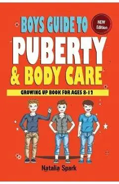 Boys Guide To Puberty and Bodycare: Growing Up Book For Ages 8-12 - Natalia Spark