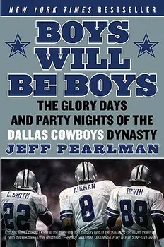 Boys Will Be Boys: The Glory Days and Party Nights of the Dallas Cowboys Dynasty, Paperback/Jeff Pearlman