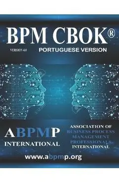 BPM CBOK Version 4.0: Association of Business Process Management Professionals International- Portuguese Version - Tony Benedict