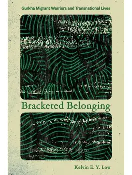 Bracketed Belonging. Gurkha Migrant Warriors and Transnational Lives, Paperback/Kelvin E. Y. Low