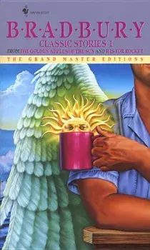 Bradbury Classic Stories 1: From the Golden Apples of the Sun and R Is for Rocket/Ray D. Bradbury