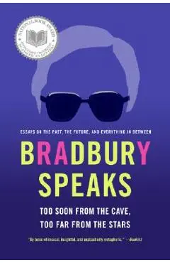 Bradbury Speaks: Too Soon from the Cave, Too Far from the Stars - Ray D. Bradbury