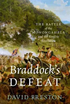 Braddock's Defeat: The Battle of the Monongahela and the Road to Revolution, Paperback/David L. Preston