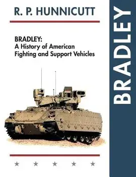 Bradley: A History of American Fighting and Support Vehicles, Paperback/R. P. Hunnicutt