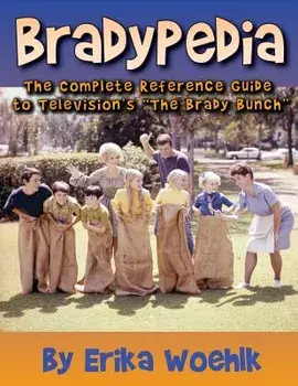 Bradypedia: The Complete Reference Guide to Television's the Brady Bunch, Paperback/Erika Woehlk