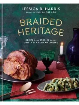 Braided Heritage. Recipes and Stories on the Origin of American Cuisine, Hardback/Jessica B. Harris