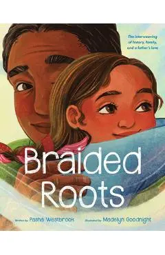 Braided Roots: The Interweaving of History, Family, and a Father's Love - Pasha Westbrook
