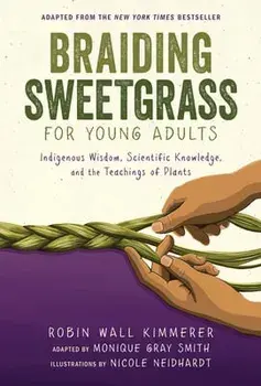 Braiding Sweetgrass for Young Adults: Indigenous Wisdom, Scientific Knowledge, and the Teachings of Plants, Library Binding/Robin Wall Kimmerer