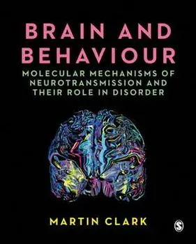 Brain and Behaviour. Molecular Mechanisms of Neurotransmission and their Role in Disorder, Paperback/Martin Clark